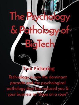 cover image of The Psychology & Pathology of BigTech